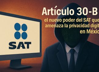 Artículo 30-B del Paquete Económico 2026: el nuevo poder del SAT que amenaza la privacidad digital en México SAT vigilancia digital México - Artículo 30-B del Paquete Económico 2026