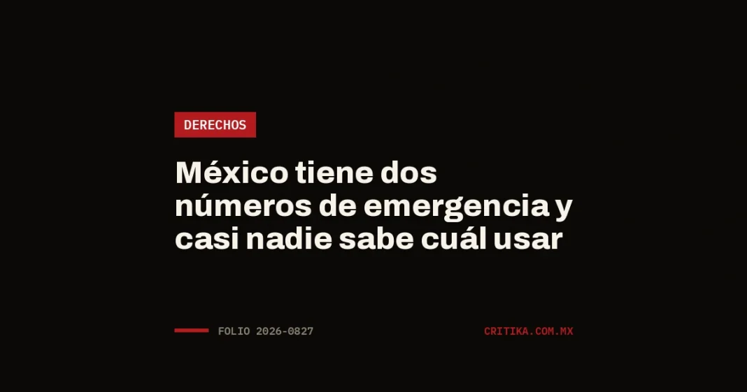 Portada de Critika: México tiene dos números de emergencia y casi nadie sabe cuál usar · categoría Derechos